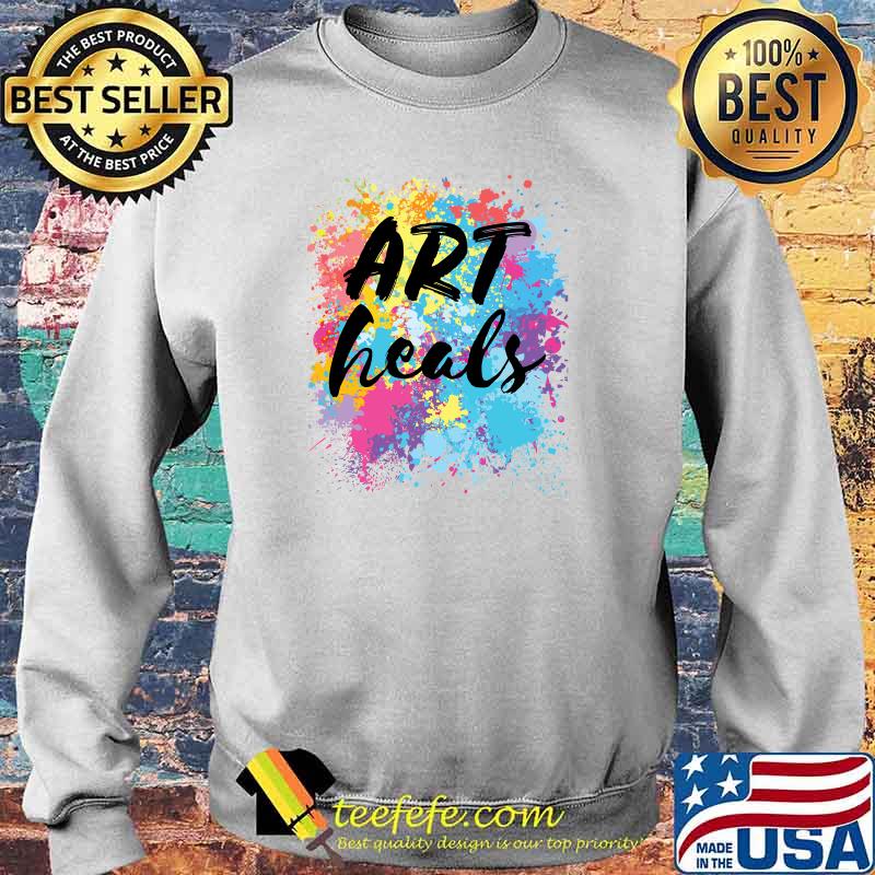 Art Heals Artist Art Therapist Teacher Student Lover T-Shirt Sweater Art Heals Artist Art Therapist Teacher Student Lover T-Shirt Sweater