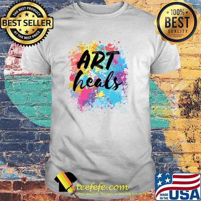 Art Heals Artist Art Therapist Teacher Student Lover T-Shirt