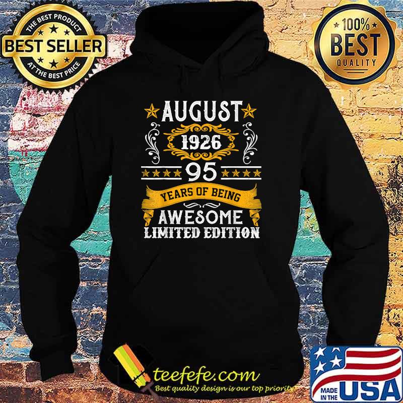 August 1926 95 Years Of Being Awesome Limited Edition T-Shirt Hoodie August 1926 95 Years Of Being Awesome Limited Edition T-Shirt Hoodie