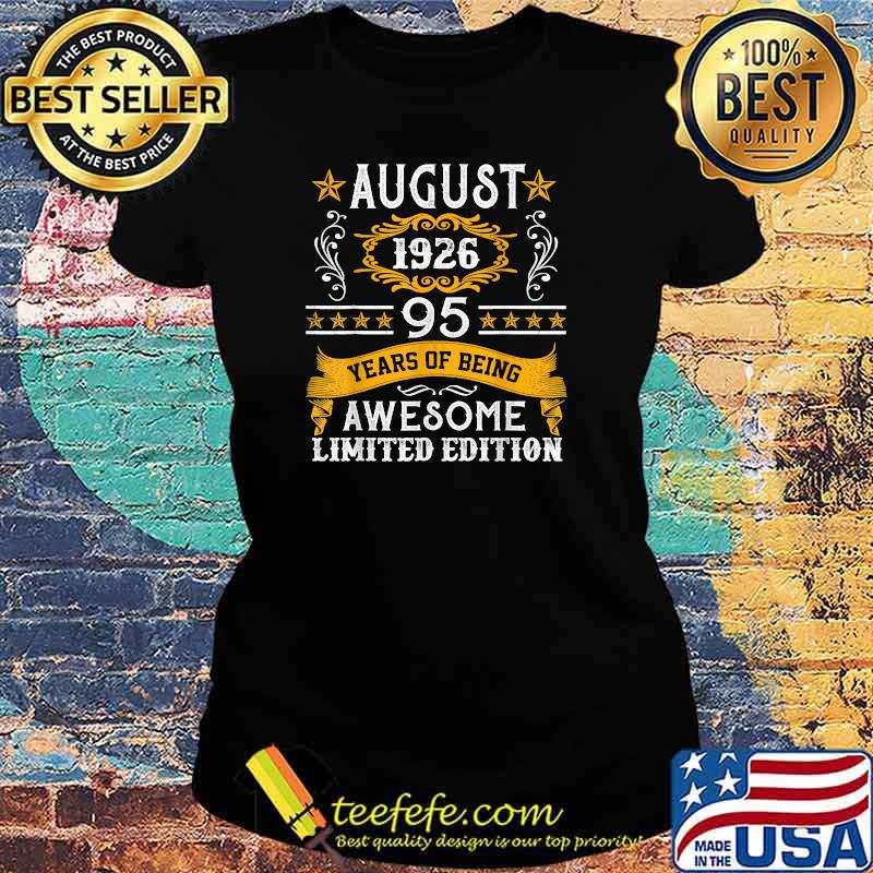 August 1926 95 Years Of Being Awesome Limited Edition T-Shirt Ladies tee August 1926 95 Years Of Being Awesome Limited Edition T-Shirt Ladies tee