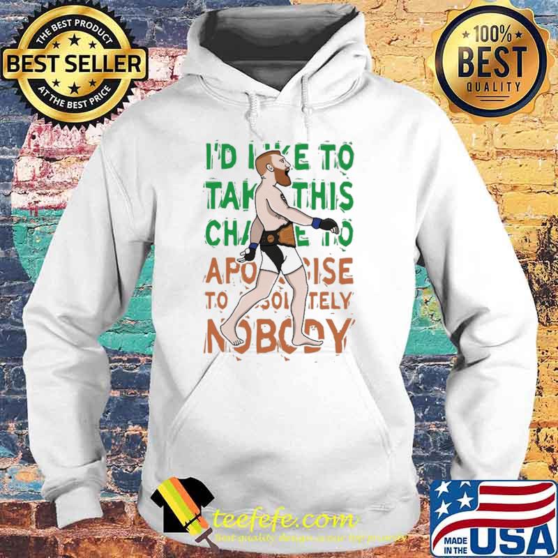 Awesome i'd Like To Take This Change To Apologize Nobody Shirt Hoodie Awesome i'd Like To Take This Change To Apologize Nobody Shirt Hoodie