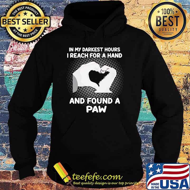 Awesome in my darkest hours i reach for a hand and found a paw s Hoodie Awesome in my darkest hours i reach for a hand and found a paw s Hoodie