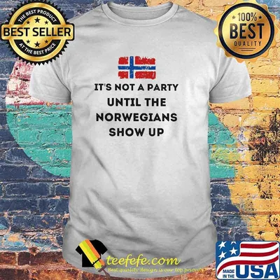 Awesome its not a party until the norwegians show up flag shirt