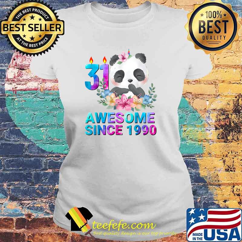 Awesome Since 1990 Cute Panda 31 Years Old 31Th Birthday Flower T-Shirt Laides tee Awesome Since 1990 Cute Panda 31 Years Old 31Th Birthday Flower T-Shirt Laides tee