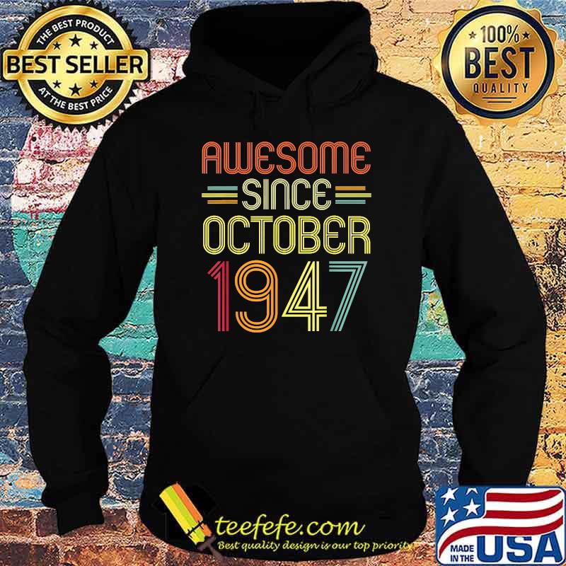 Awesome Since October 1947 74 Years Old T-Shirt Hoodie Awesome Since October 1947 74 Years Old T-Shirt Hoodie
