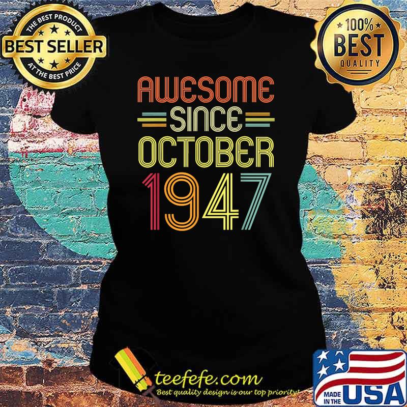 Awesome Since October 1947 74 Years Old T-Shirt Ladies tee Awesome Since October 1947 74 Years Old T-Shirt Ladies tee
