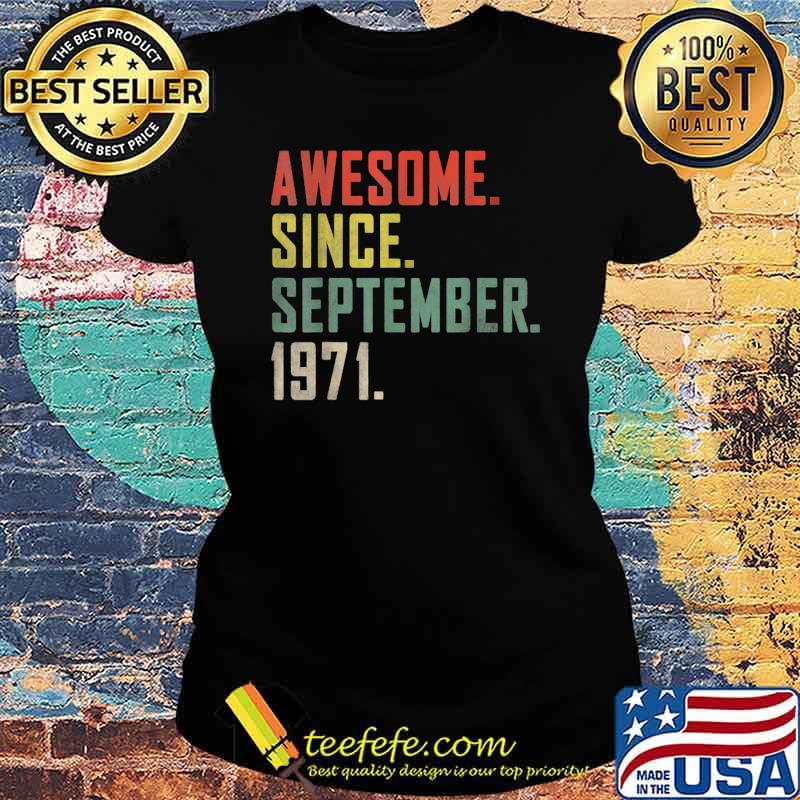 Awesome Since September 1971 50th Birthday T-Shirt Ladies tee Awesome Since September 1971 50th Birthday T-Shirt Ladies tee