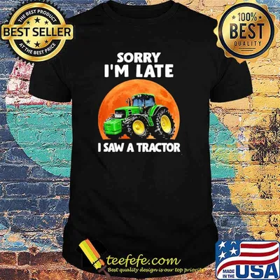 Awesome sorry I'm Late I Saw A Tractor Blood Moon Shirt