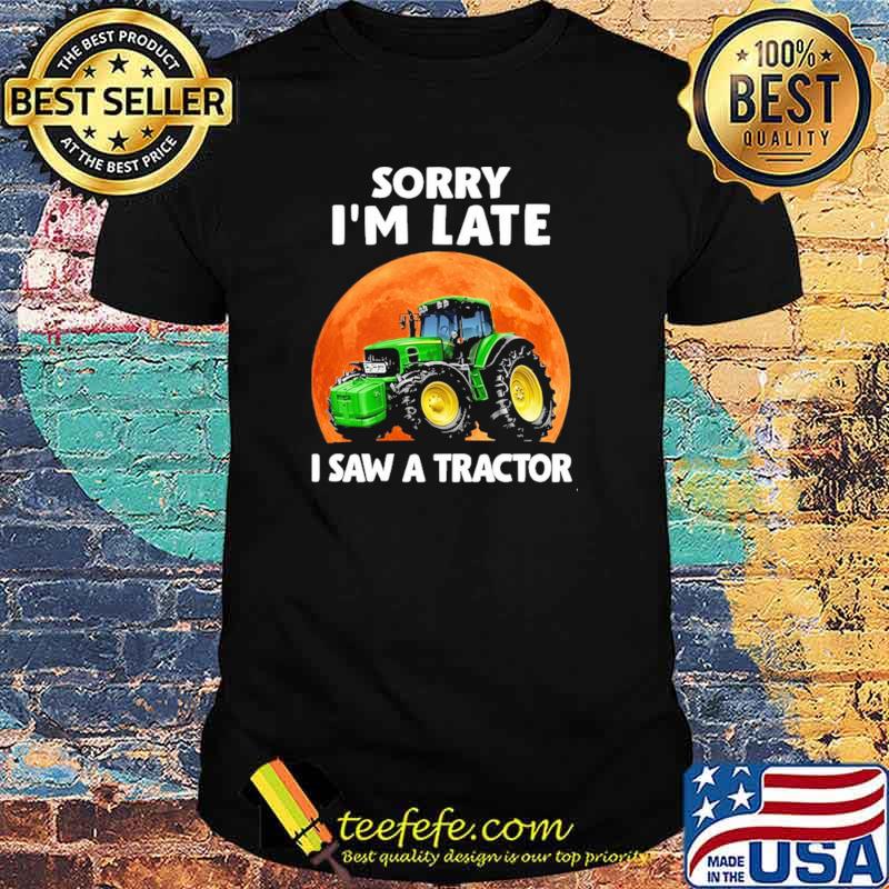 Awesome sorry I'm Late I Saw A Tractor Blood Moon Shirt Awesome sorry I'm Late I Saw A Tractor Blood Moon Shirt