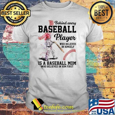 Baseball Behind Every Baseball Player Who Believes IN Himself Is A Baseball Mom Who Believed In Him First Shirt