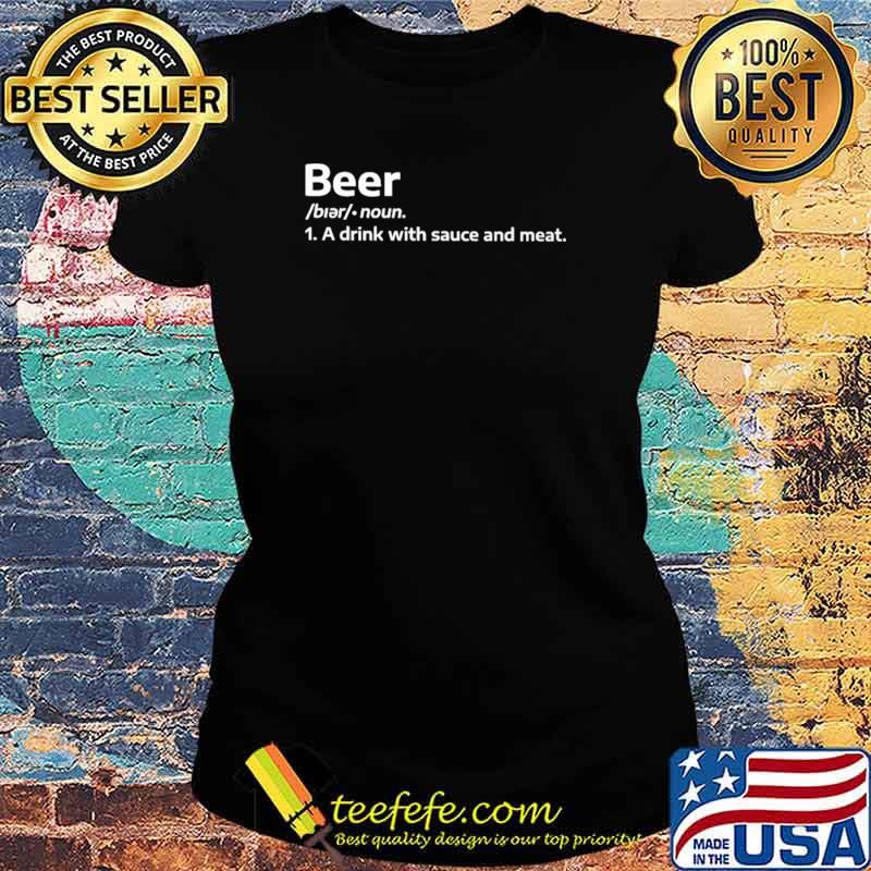 Beer A Drink With Sauce And meat Shirt Ladies tee Beer A Drink With Sauce And meat Shirt Ladies tee