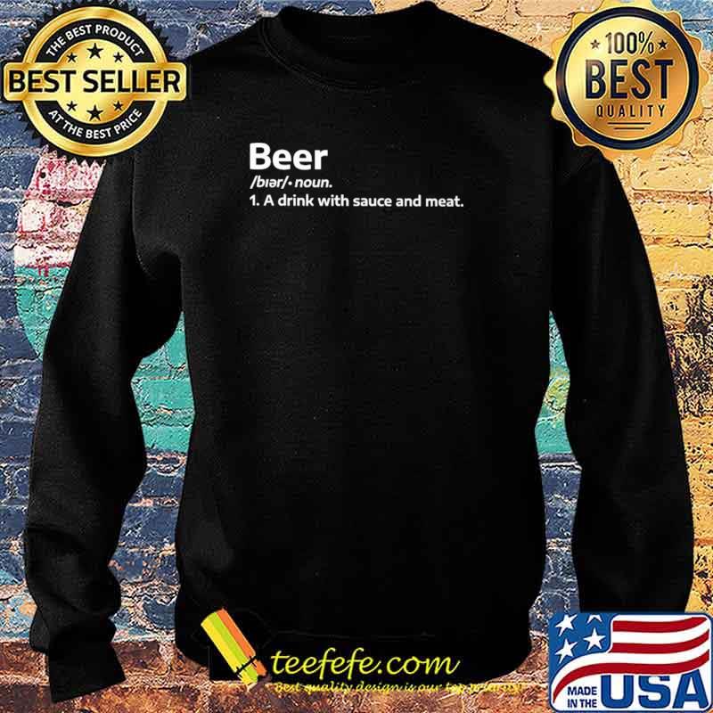 Beer A Drink With Sauce And meat Shirt Sweater Beer A Drink With Sauce And meat Shirt Sweater