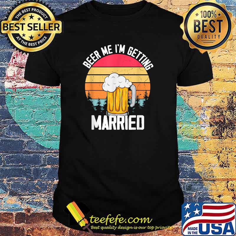 Beer Me I'm Getting Married Vintage T-Shirt