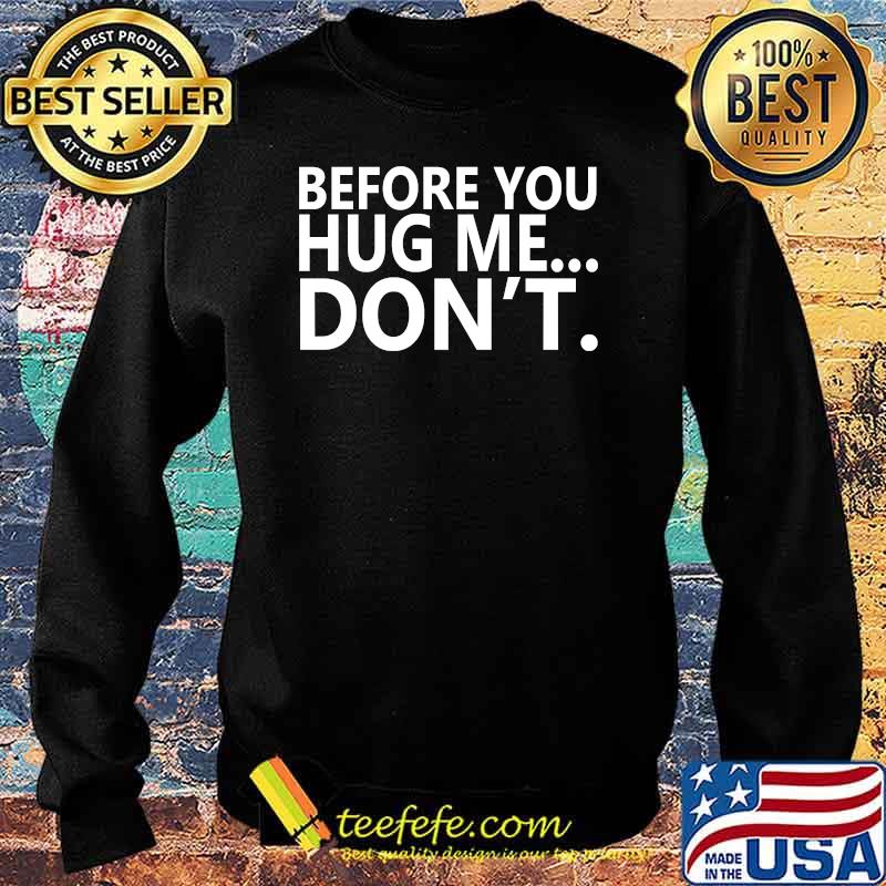 Before You Hug Me... Don't T-Shirt Sweater Before You Hug Me... Don't T-Shirt Sweater
