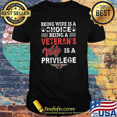 Being wife is a choice being a veterans wife is a privilege shirt