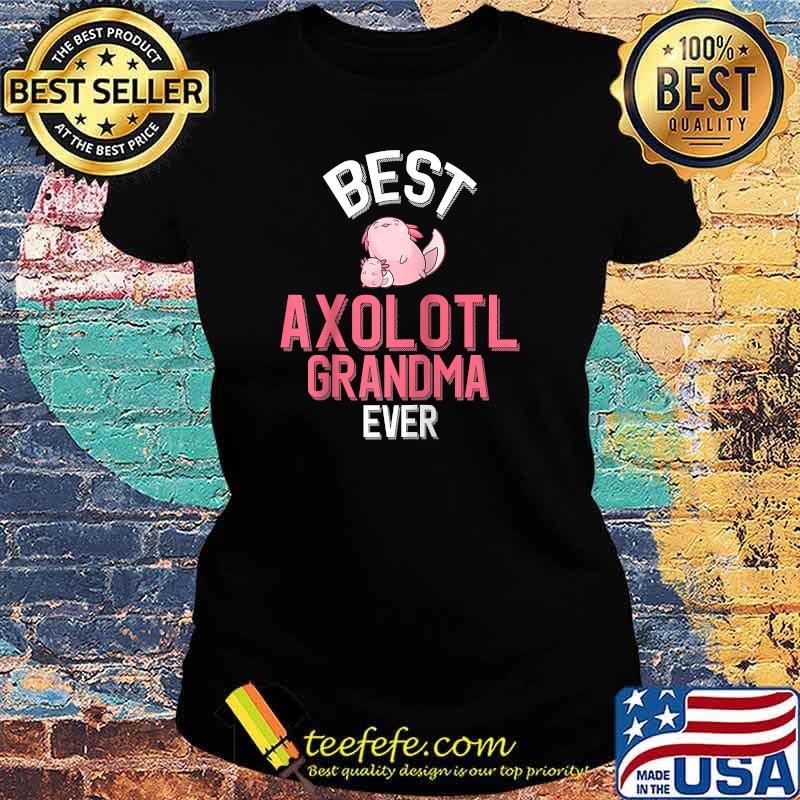 Best Axolotl Grandma Ever Axolotl Grandparent T-Shirt Ladies tee Best Axolotl Grandma Ever Axolotl Grandparent T-Shirt Ladies tee