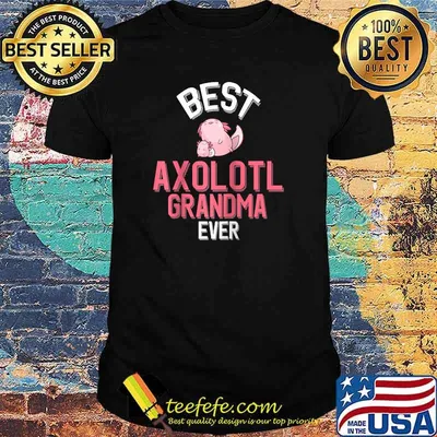 Best Axolotl Grandma Ever Axolotl Grandparent T-Shirt