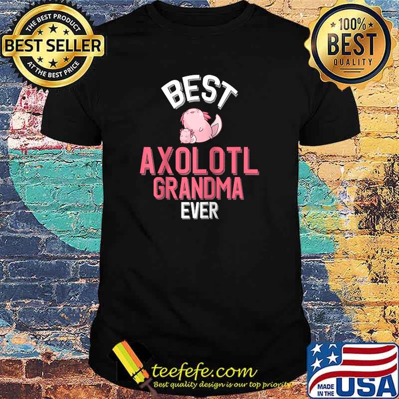 Best Axolotl Grandma Ever Axolotl Grandparent T-Shirt