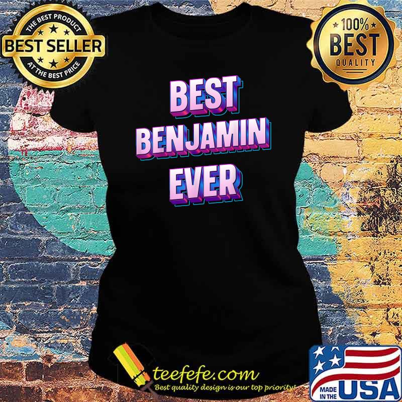 Best Benjamin Ever T-Shirt Ladies tee Best Benjamin Ever T-Shirt Ladies tee