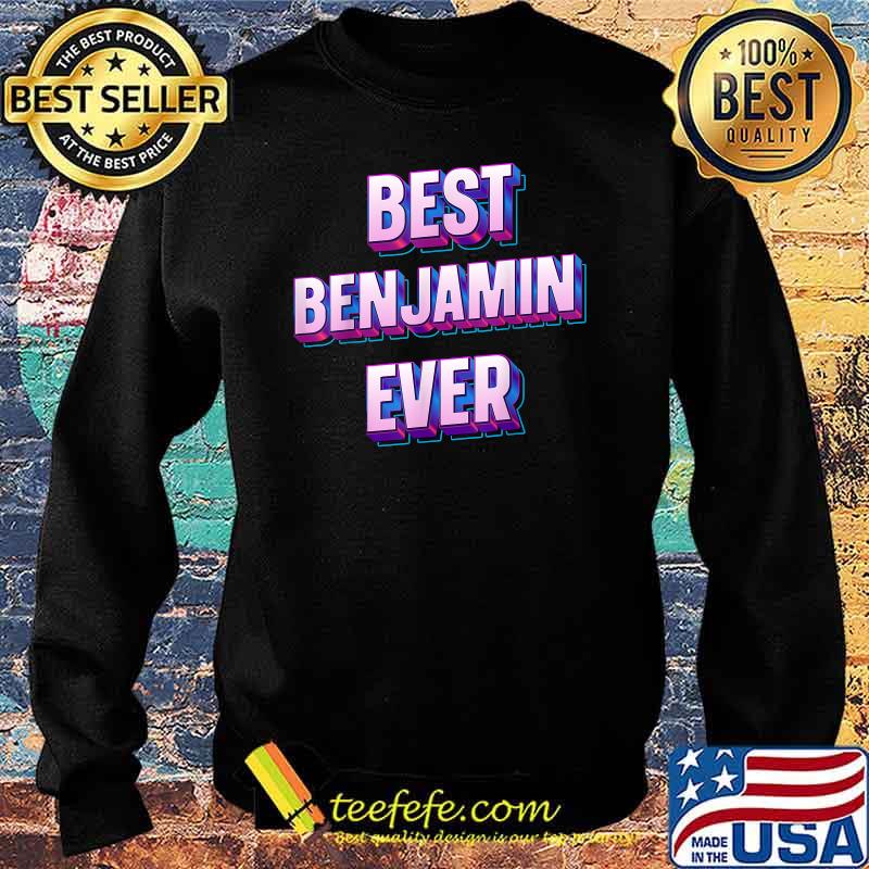 Best Benjamin Ever T-Shirt Sweater Best Benjamin Ever T-Shirt Sweater