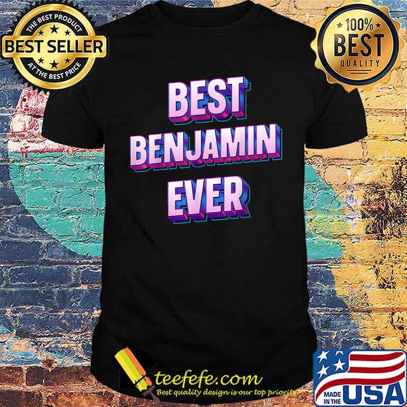 Best Benjamin Ever T-Shirt Best Benjamin Ever T-Shirt