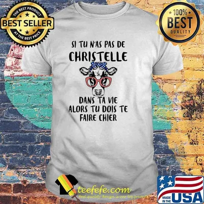 Best si Tu N'As Pas De Christelle Dans Ta Vie Cow Shirt