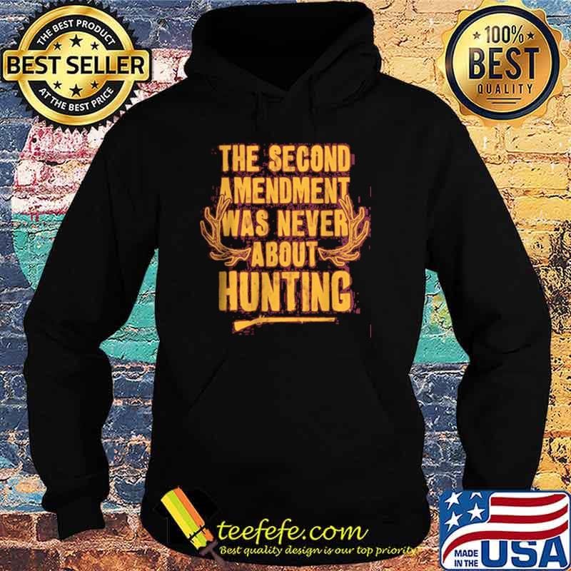 Best the Second Amendment Was Never About Hunting s Hoodie Best the Second Amendment Was Never About Hunting s Hoodie