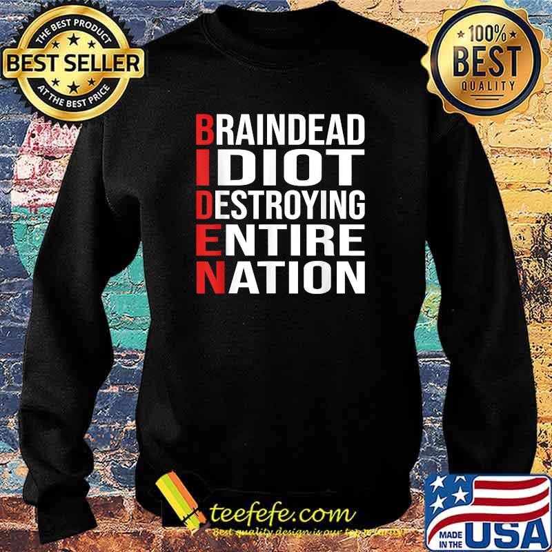 Biden BrainDead Idiot Destroying Entire Nation T-Shirt Sweater Biden BrainDead Idiot Destroying Entire Nation T-Shirt Sweater
