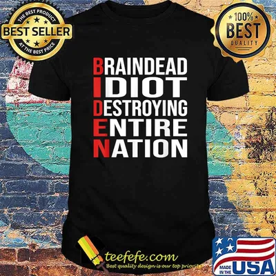 Biden BrainDead Idiot Destroying Entire Nation T-Shirt