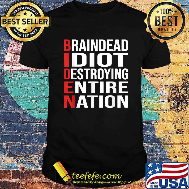 Biden BrainDead Idiot Destroying Entire Nation T-Shirt