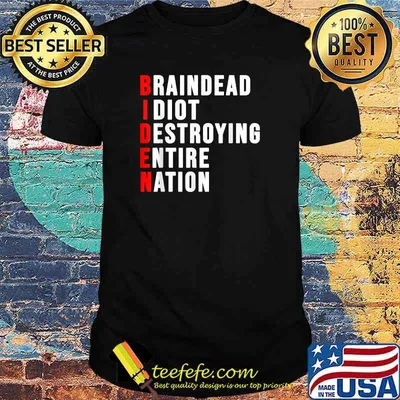 Biden, Braindead Idiot Destroying Entire Nation T-Shirt