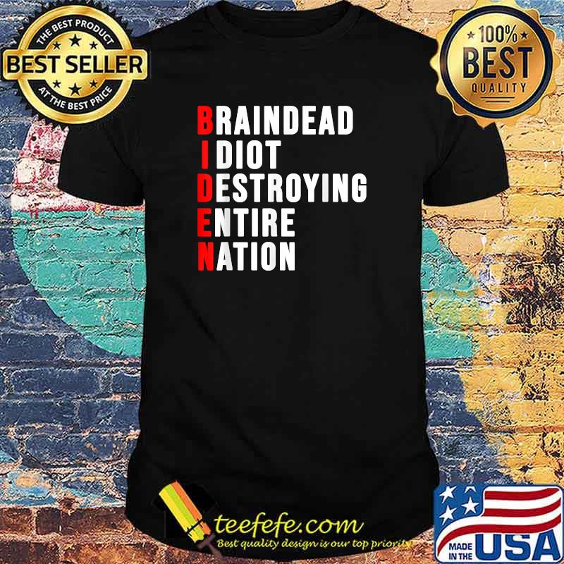 Biden, Braindead Idiot Destroying Entire Nation T-Shirt