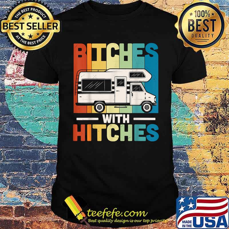 Bitches With Hitches Retro Camping T-Shirt Bitches With Hitches Retro Camping T-Shirt