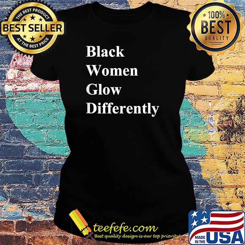 Black Women Glow Differently-actress T-Shirt Ladies tee Black Women Glow Differently-actress T-Shirt Ladies tee