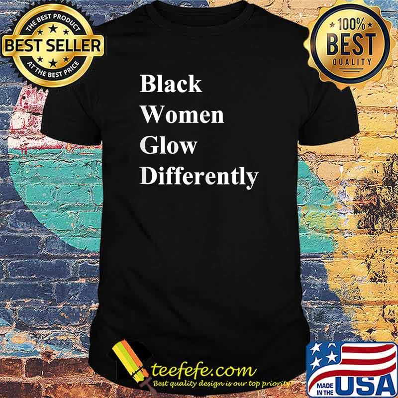 Black Women Glow Differently-actress T-Shirt Black Women Glow Differently-actress T-Shirt