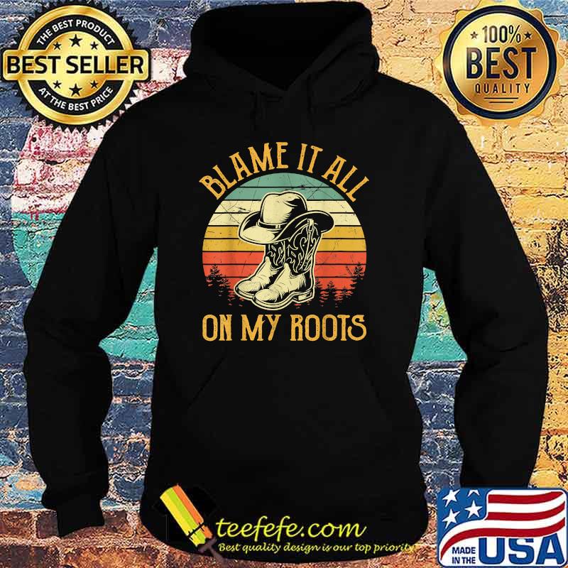 Blame It All On My Roots Vintage T-Shirt Hoodie Blame It All On My Roots Vintage T-Shirt Hoodie