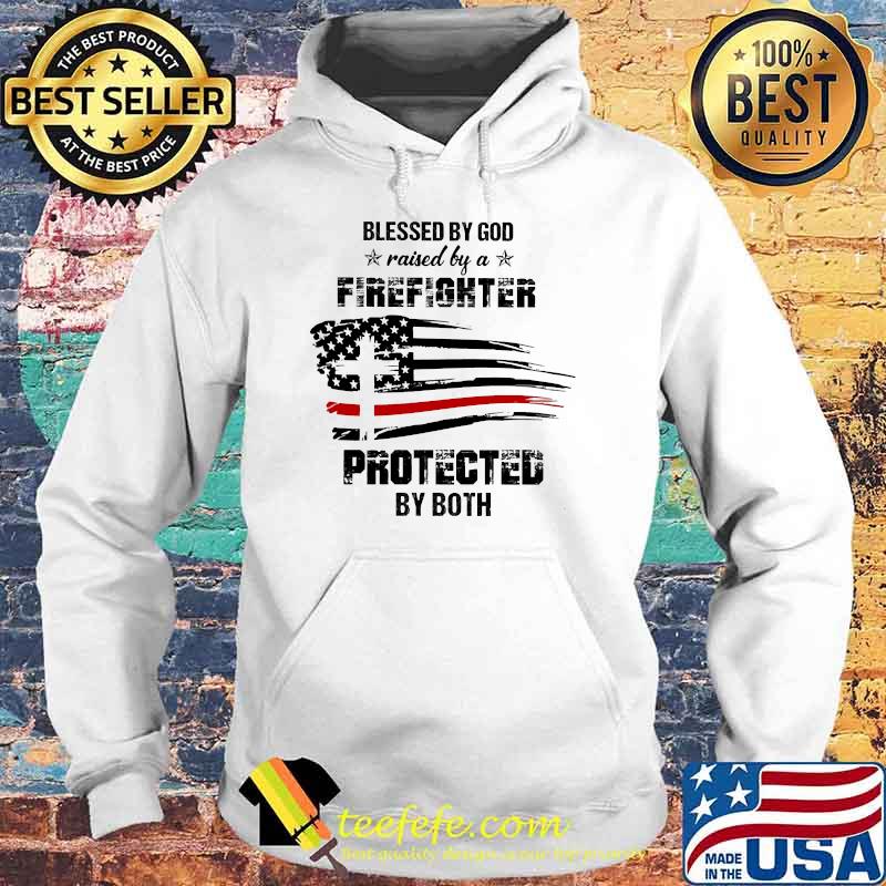 Blessed by god raise by a firefighter protected by both flag s Hoodie Blessed by god raise by a firefighter protected by both flag s Hoodie