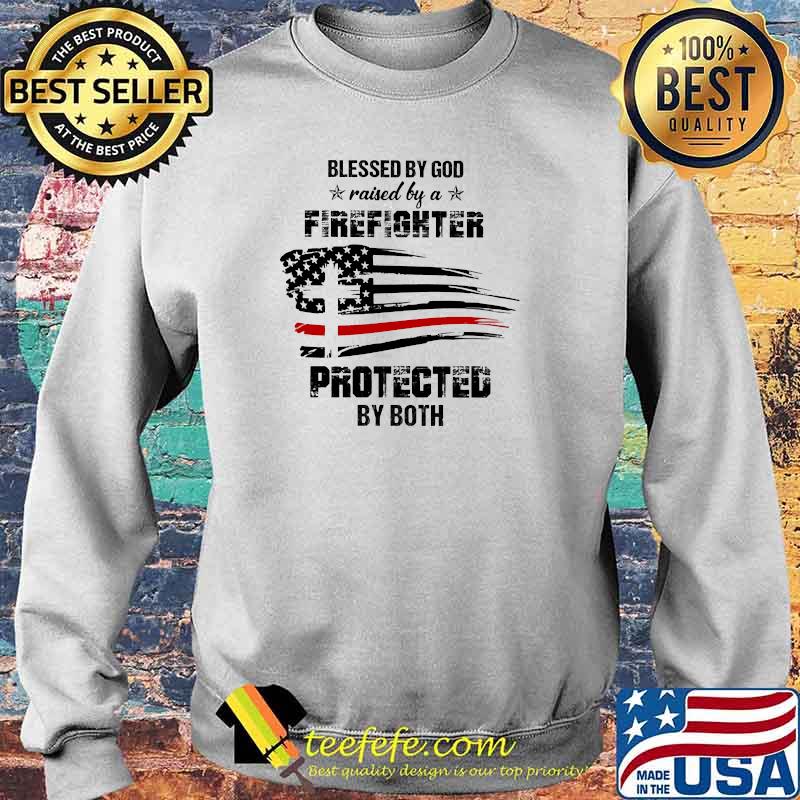 Blessed by god raise by a firefighter protected by both flag s Sweater Blessed by god raise by a firefighter protected by both flag s Sweater