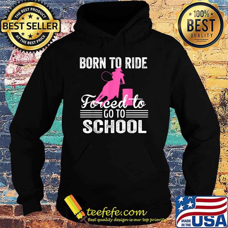 Born Ride Horse Forced To Go To School Funny Horse Lovers T-Shirt Hoodie Born Ride Horse Forced To Go To School Funny Horse Lovers T-Shirt Hoodie