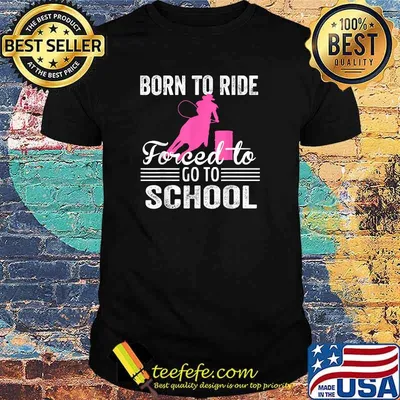 Born Ride Horse Forced To Go To School Funny Horse Lovers T-Shirt