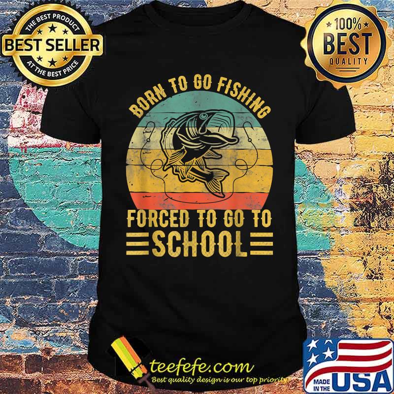 Born To Go Fishing Forced To School Vintage T-Shirt