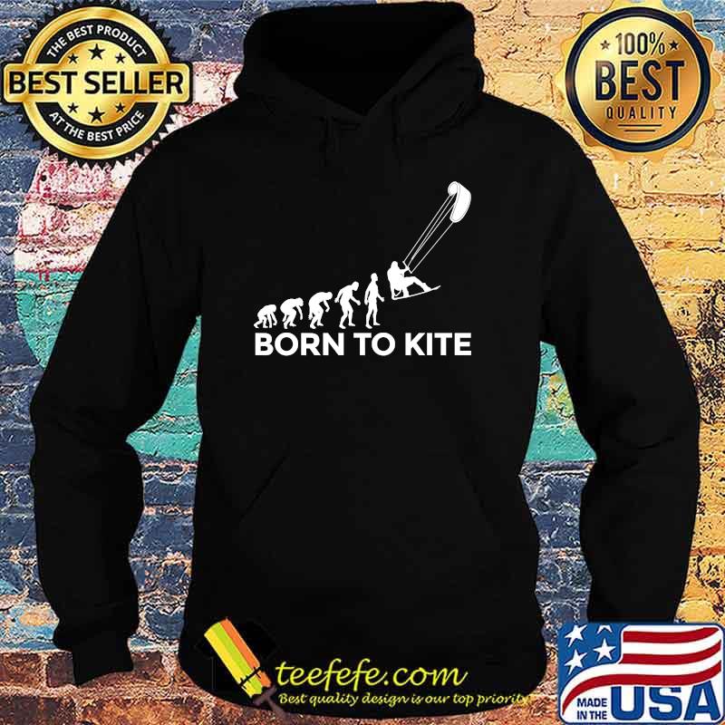 Born To Kite Kitesurfing KiteSurfer Evolving Evolutionary T-Shirt Hoodie Born To Kite Kitesurfing KiteSurfer Evolving Evolutionary T-Shirt Hoodie