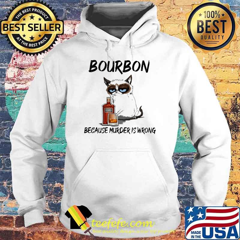 Bourbon because murder is wrong cat s Hoodie Bourbon because murder is wrong cat s Hoodie