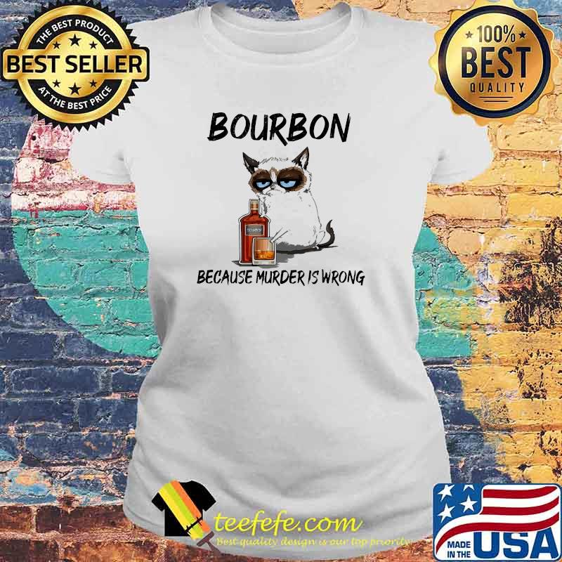 Bourbon because murder is wrong cat s Laides tee Bourbon because murder is wrong cat s Laides tee