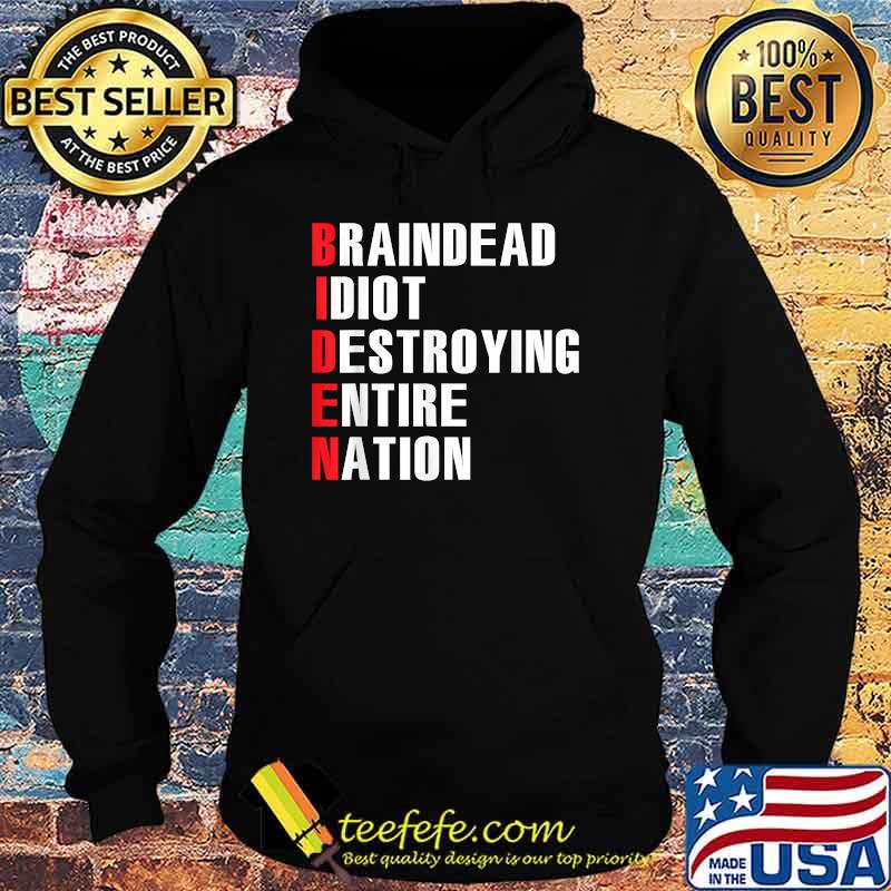 BrainDead Idiot Destroying Entire Nation T-Shirt Hoodie BrainDead Idiot Destroying Entire Nation T-Shirt Hoodie