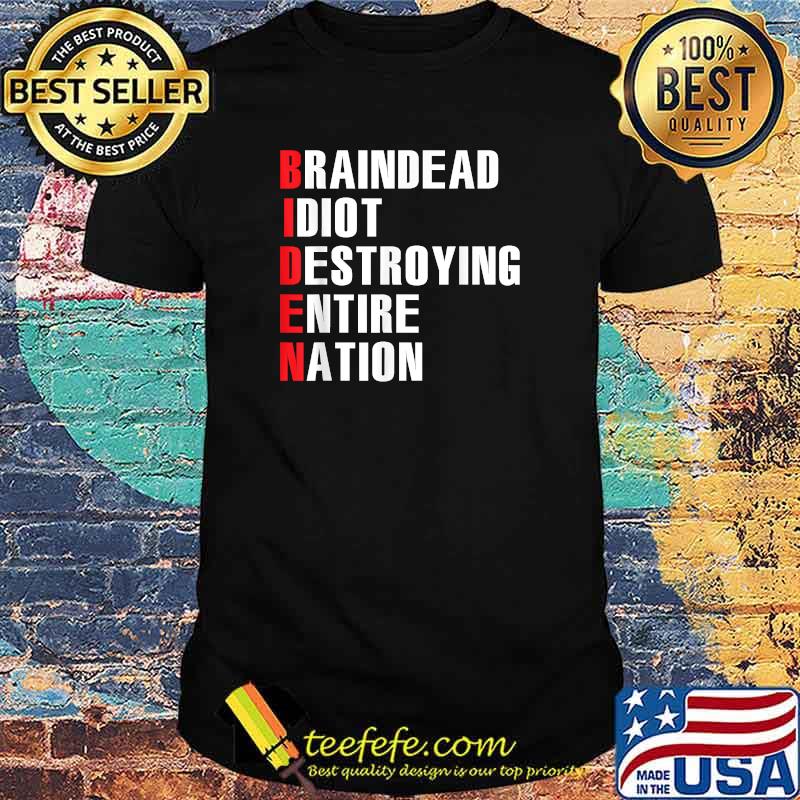BrainDead Idiot Destroying Entire Nation T-Shirt