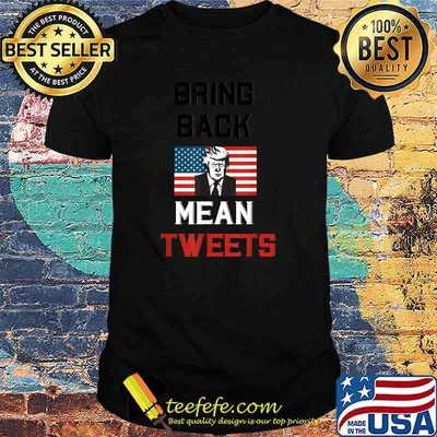 Bring Back Mean Tweets Trump Political T-Shirt