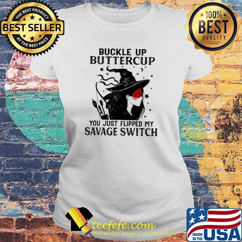 Buckle Up Buttercup You Just Flipped My Savage Switch Shirt Laides tee Buckle Up Buttercup You Just Flipped My Savage Switch Shirt Laides tee