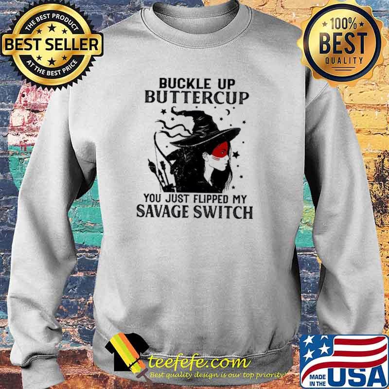 Buckle Up Buttercup You Just Flipped My Savage Switch Shirt Sweater Buckle Up Buttercup You Just Flipped My Savage Switch Shirt Sweater