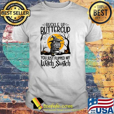 Buckle Up Buttercup You Just Flipped My Witch Switch Hallo T-Shirt